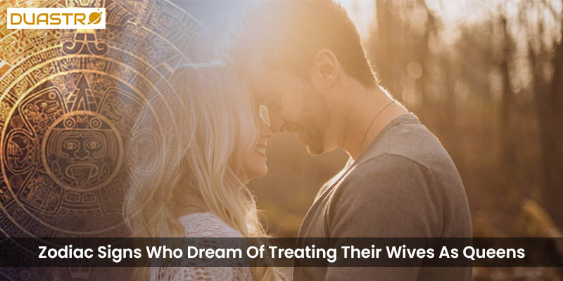 Uncover the romantic dreams of husbands from specific Zodiac Signs who aspire to treat their wives like queens. Explore astrological insights into romantic relationship aspirations. 